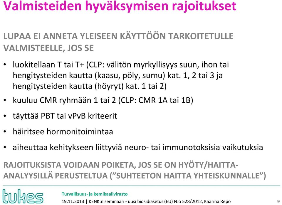 1 tai 2) kuuluu CMR ryhmään 1 tai 2 (CLP: CMR 1A tai 1B) täyttää PBT tai vpvb kriteerit häiritsee hormonitoimintaa aiheuttaa kehitykseen liittyviä neuro- tai