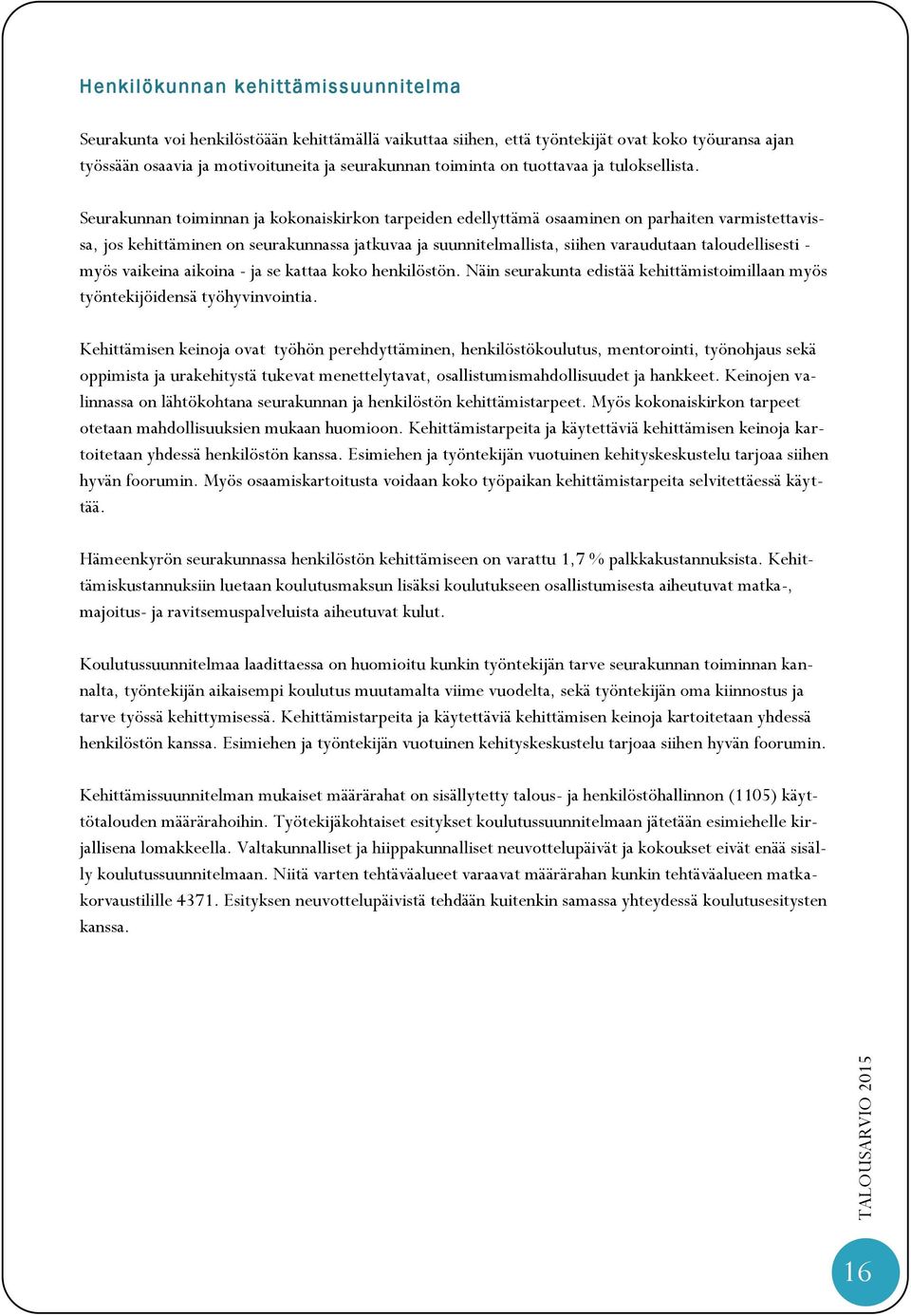 Seurakunnan toiminnan ja kokonaiskirkon tarpeiden edellyttämä osaaminen on parhaiten varmistettavissa, jos kehittäminen on seurakunnassa jatkuvaa ja suunnitelmallista, siihen varaudutaan