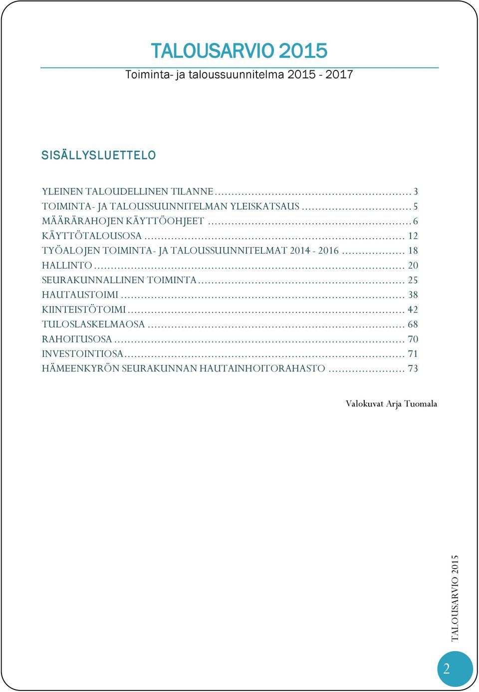 .. 12 TYÖALOJEN TOIMINTA- JA TALOUSSUUNNITELMAT 2014-2016... 18 HALLINTO... 20 SEURAKUNNALLINEN TOIMINTA... 25 HAUTAUSTOIMI.