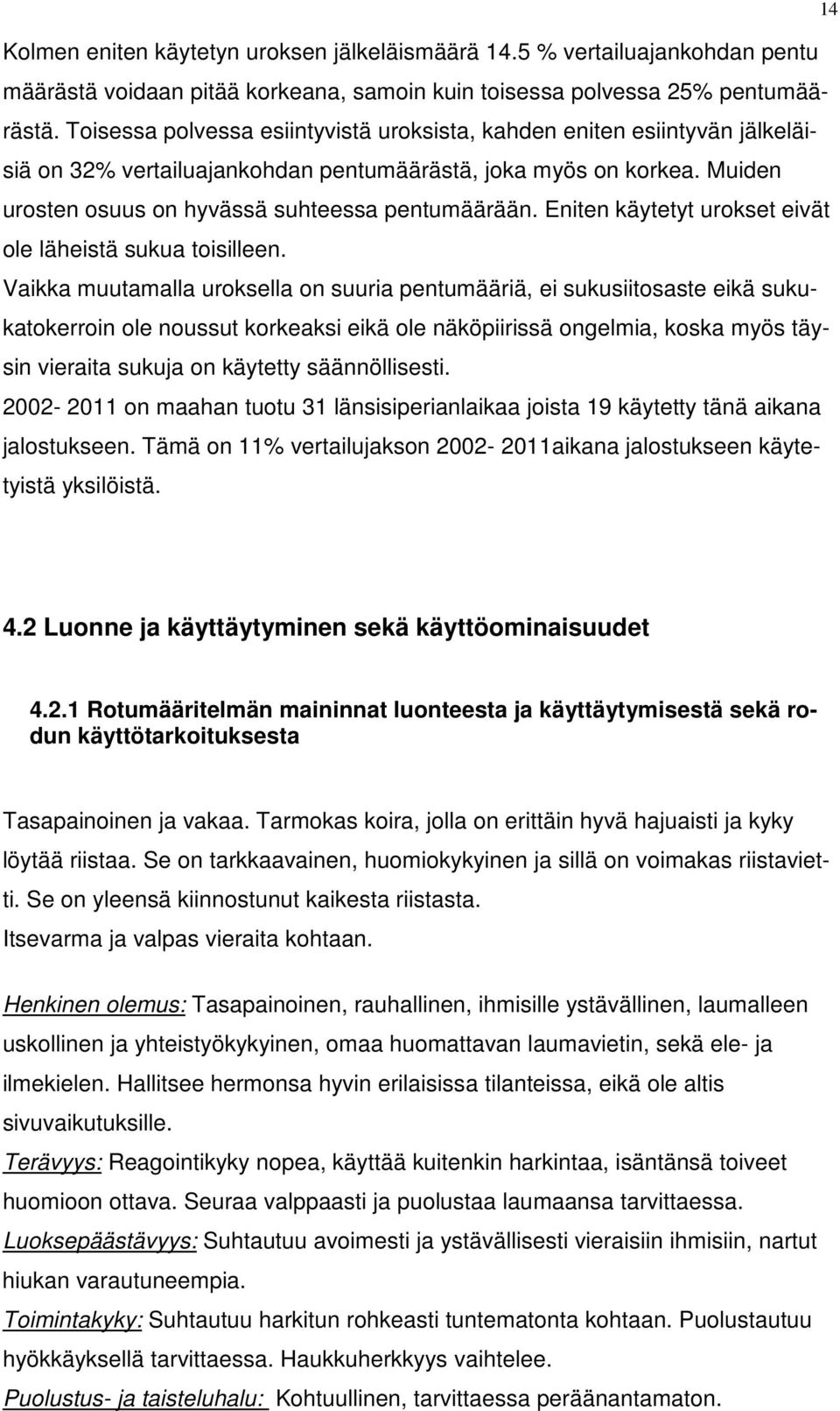 Eniten käytetyt urokset eivät ole läheistä sukua toisilleen.