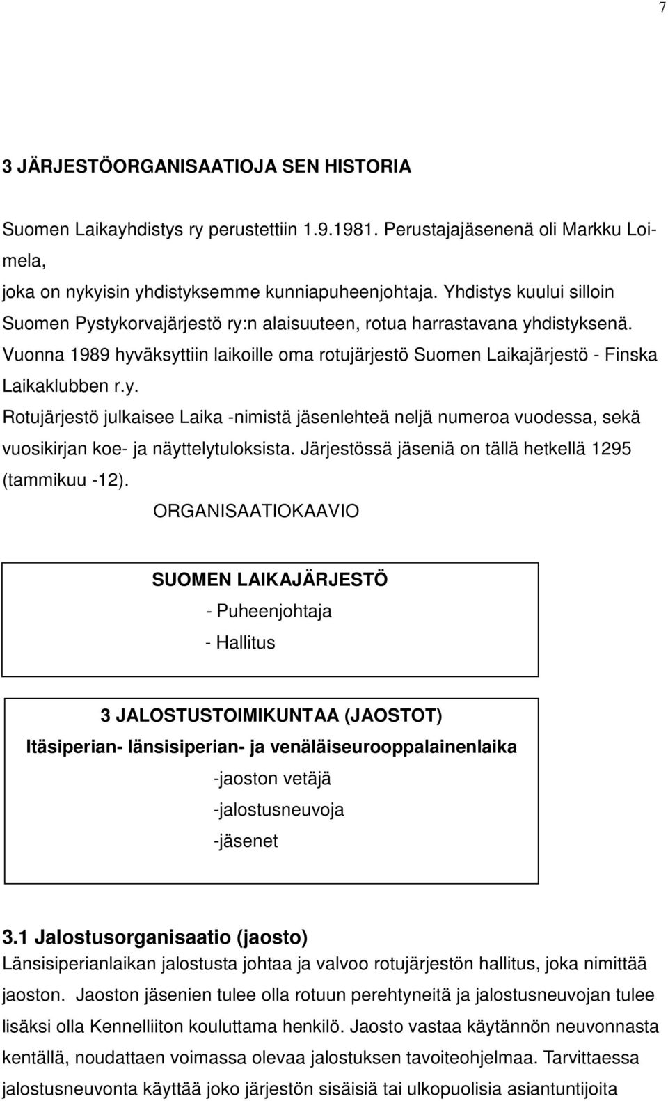 Järjestössä jäseniä on tällä hetkellä 1295 (tammikuu -12).