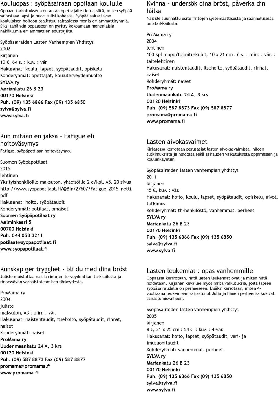 Syöpäsairaiden Lasten Vanhempien Yhdistys 2002 10, 64 s. : kuv. : vär.