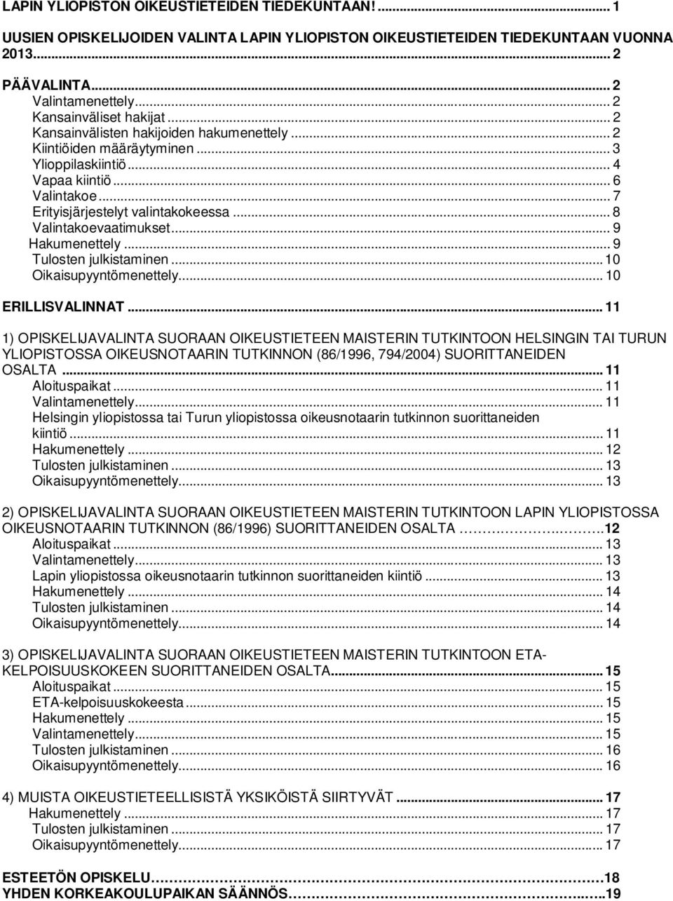 .. 7 Erityisjärjestelyt valintakokeessa... 8 Valintakoevaatimukset... 9 Hakumenettely... 9 Tulosten julkistaminen... 10 Oikaisupyyntömenettely... 10 ERILLISVALINNAT.