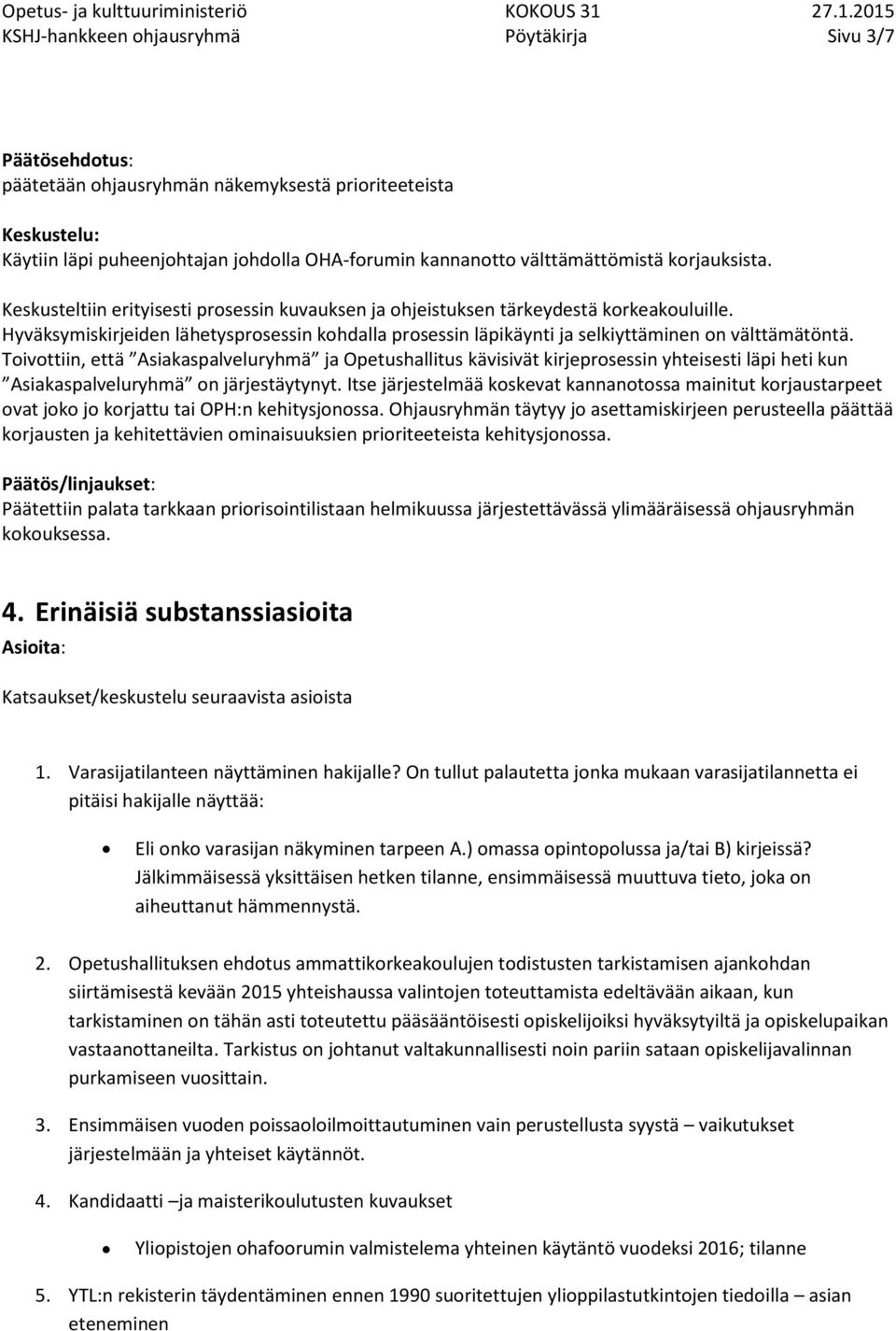 Hyväksymiskirjeiden lähetysprosessin kohdalla prosessin läpikäynti ja selkiyttäminen on välttämätöntä.