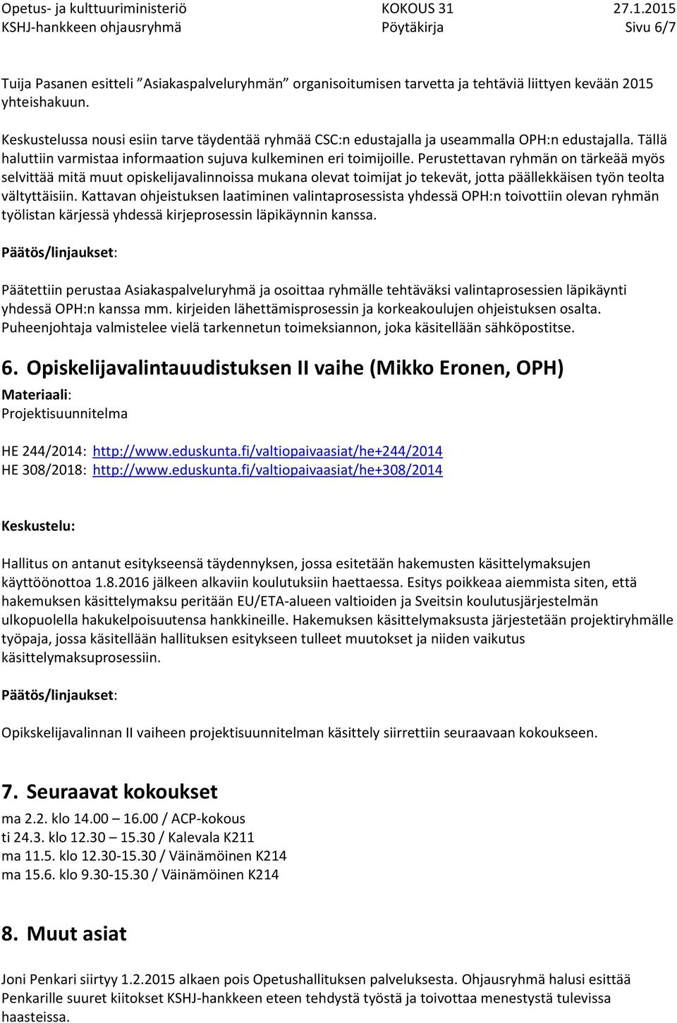 Perustettavan ryhmän on tärkeää myös selvittää mitä muut opiskelijavalinnoissa mukana olevat toimijat jo tekevät, jotta päällekkäisen työn teolta vältyttäisiin.