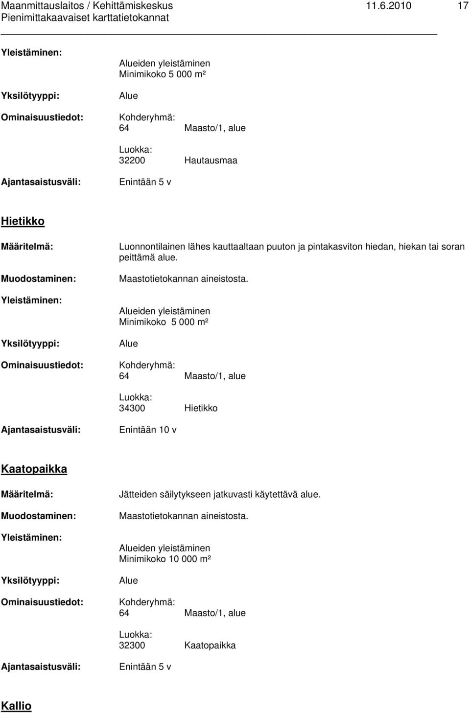 iden yleistäminen Minimikoko 5 000 m² 64 Maasto/1, alue 34300 Hietikko Enintään 10 v Kaatopaikka