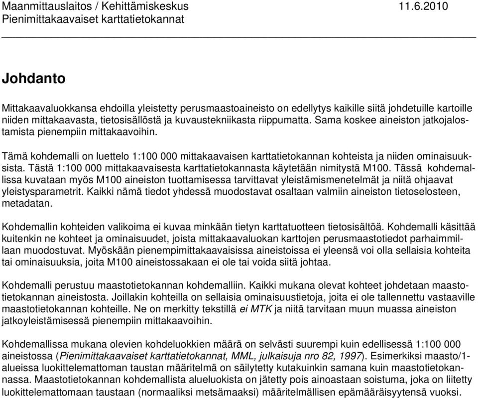 Tästä 1:100 000 mittakaavaisesta karttatietokannasta käytetään nimitystä M100.