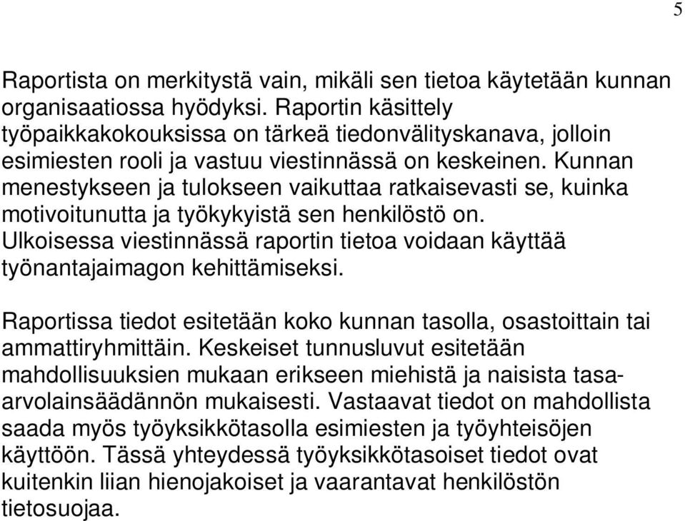 Kunnan menestykseen ja tulokseen vaikuttaa ratkaisevasti se, kuinka motivoitunutta ja työkykyistä sen henkilöstö on.