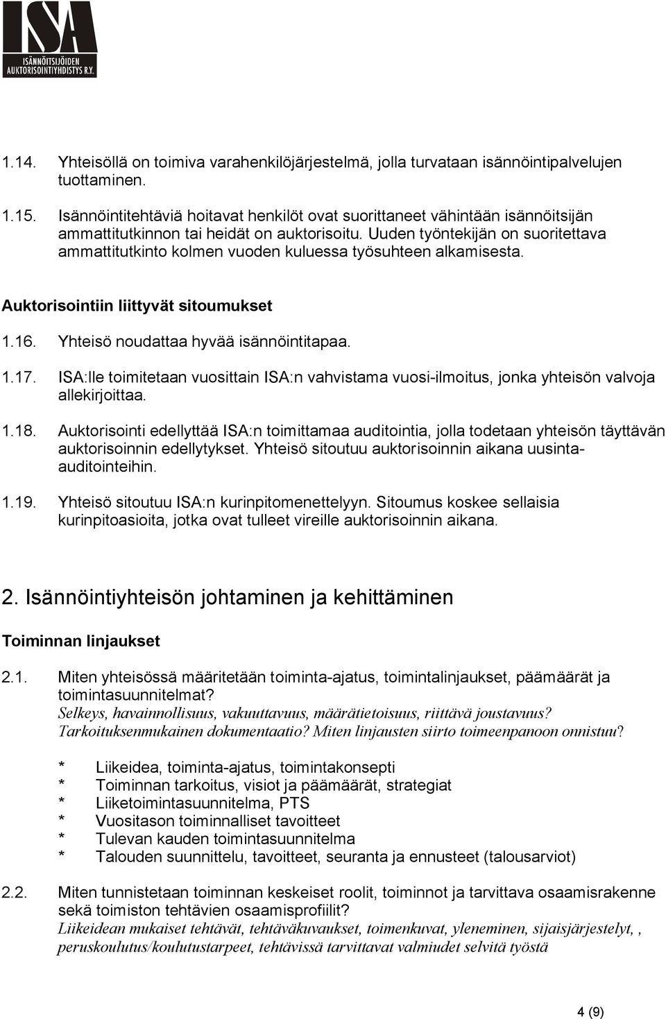 Uuden työntekijän on suoritettava ammattitutkinto kolmen vuoden kuluessa työsuhteen alkamisesta. Auktorisointiin liittyvät sitoumukset 1.16. Yhteisö noudattaa hyvää isännöintitapaa. 1.17.