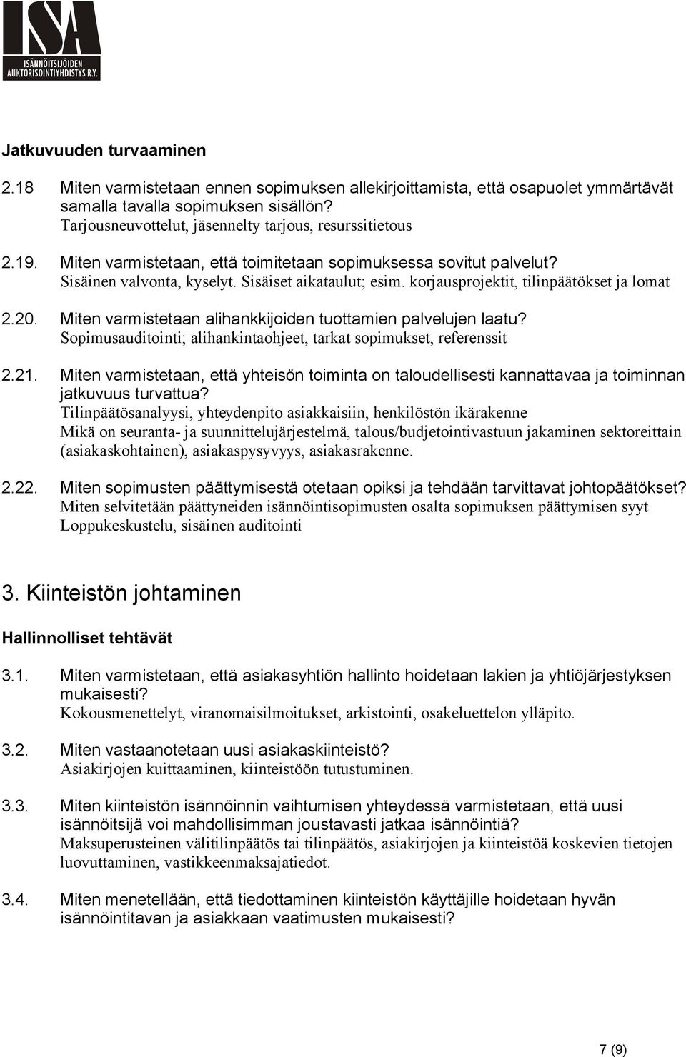 korjausprojektit, tilinpäätökset ja lomat 2.20. Miten varmistetaan alihankkijoiden tuottamien palvelujen laatu? Sopimusauditointi; alihankintaohjeet, tarkat sopimukset, referenssit 2.21.