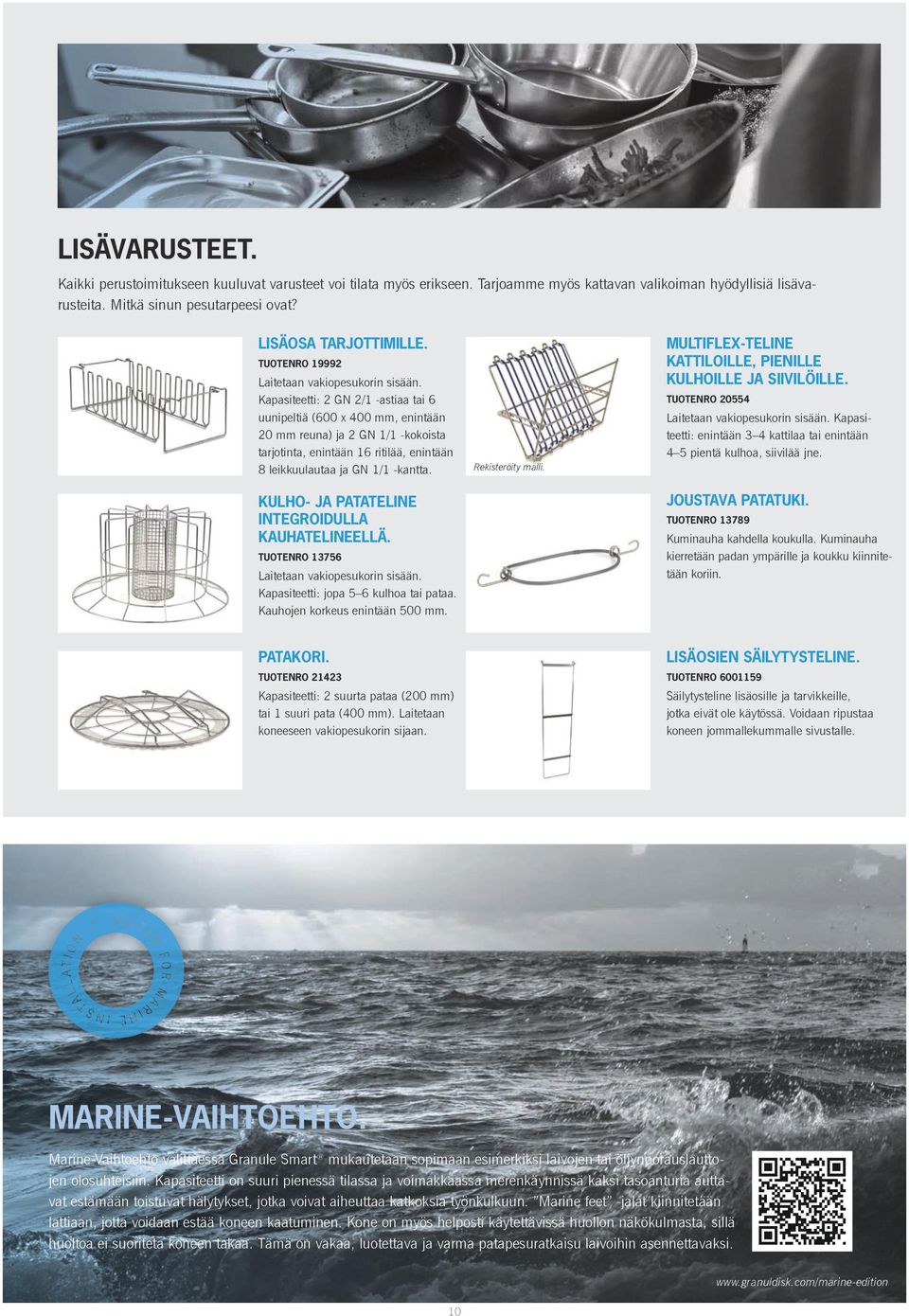 Kapasiteetti: 2 GN 2/1 -astiaa tai 6 uunipeltiä (600 x 400 mm, enintään 20 mm reuna) ja 2 GN 1/1 -kokoista tarjotinta, enintään 16 ritilää, enintään 8 leikkuulautaa ja GN 1/1 -kantta.