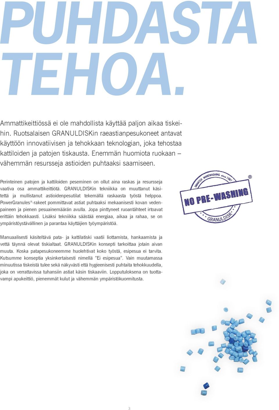 Enemmän huomiota ruokaan vähemmän resursseja astioiden puhtaaksi saamiseen. Perinteinen patojen ja kattiloiden peseminen on ollut aina raskas ja resursseja vaativa osa ammattikeittiötä.