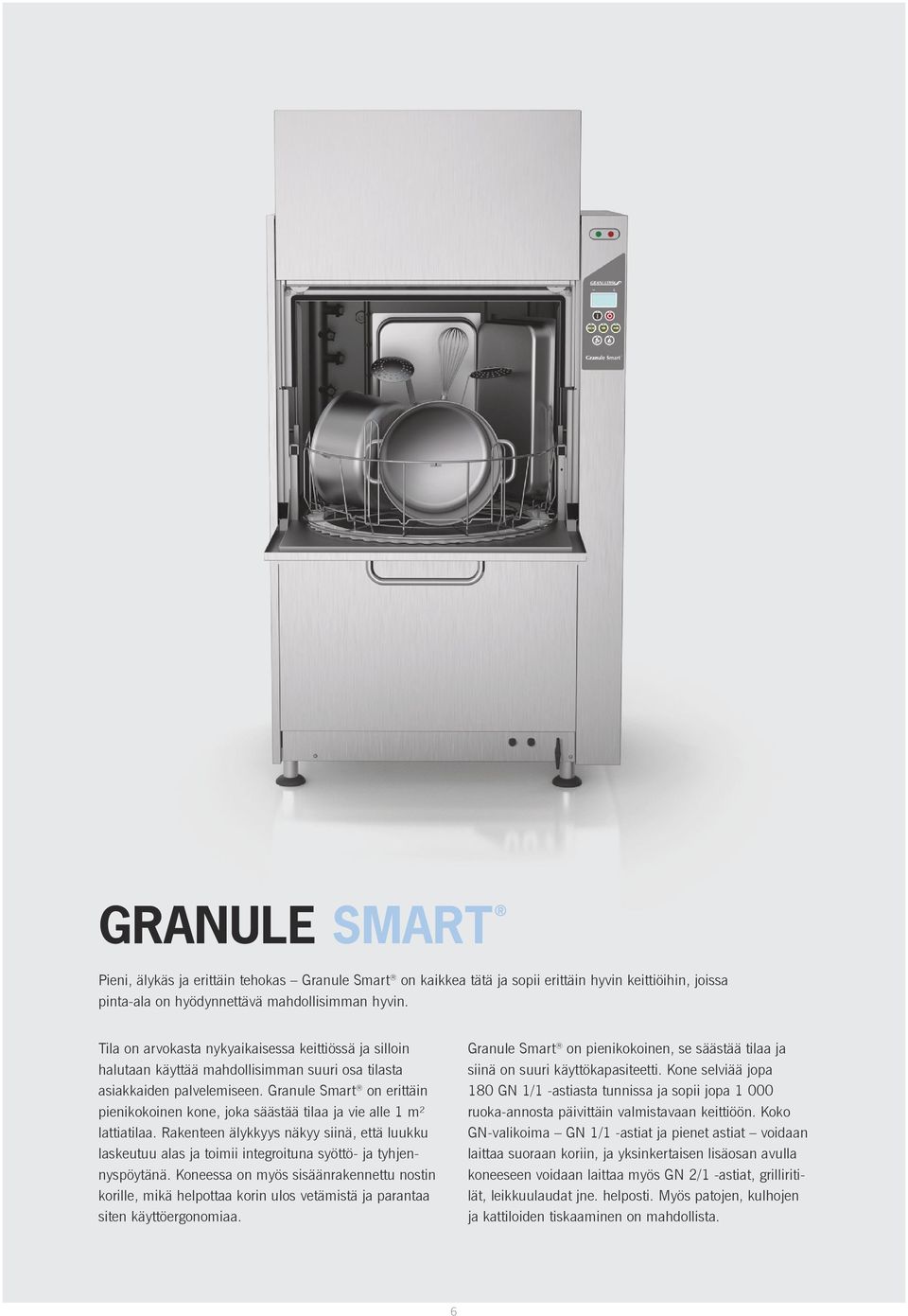 Granule Smart on erittäin pienikokoinen kone, joka säästää tilaa ja vie alle 1 m² lattiatilaa.