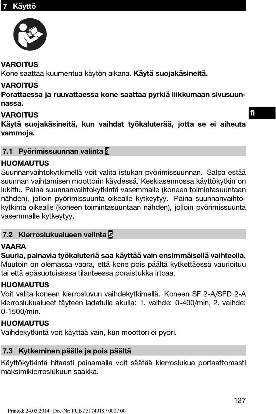 Salpa estää suunnan vaihtamisen moottorin käydessä. Keskiasennossa käyttökytkin on lukittu.