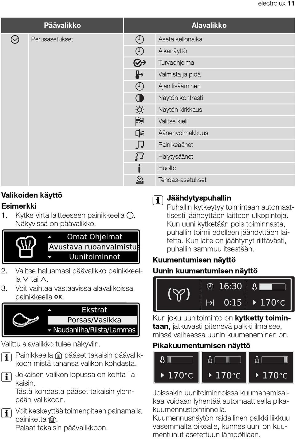 Aseta kellonaika Aikanäyttö Turvaohjelma Valmista ja pidä Ajan lisääminen Näytön kontrasti Näytön kirkkaus Valitse kieli Äänenvoimakkuus Painikeäänet Hälytysäänet Huolto Tehdas-asetukset Alavalikko 3