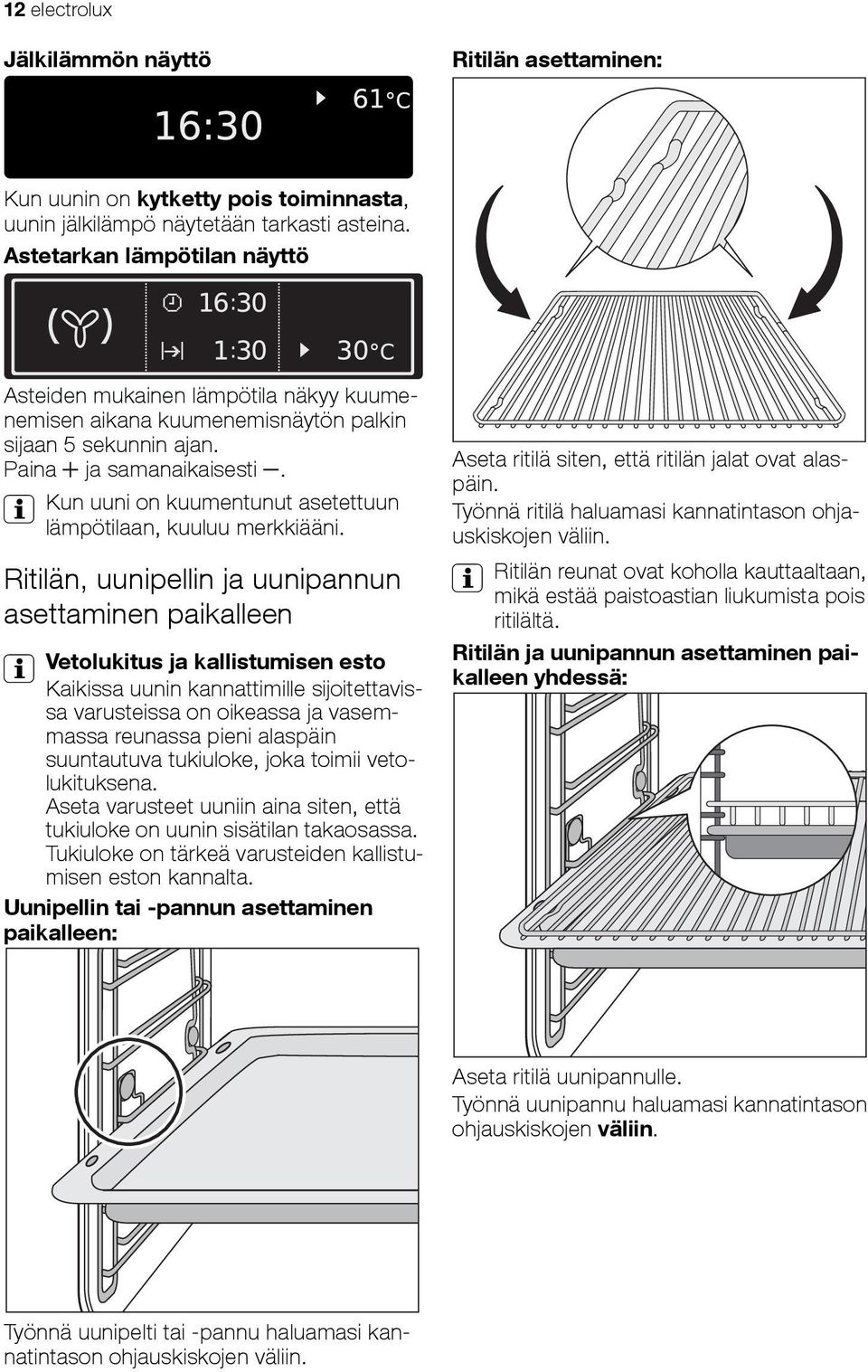 3 Kun uuni on kuumentunut asetettuun lämpötilaan, kuuluu merkkiääni.