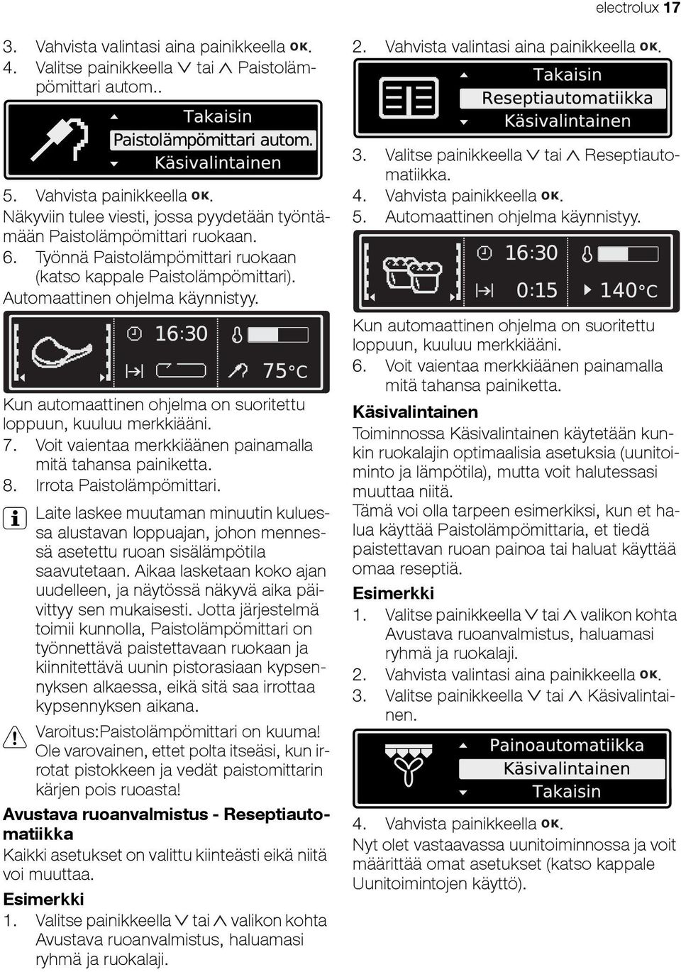 Kun automaattinen ohjelma on suoritettu loppuun, kuuluu merkkiääni. 7. Voit vaientaa merkkiäänen painamalla mitä tahansa painiketta. 8. Irrota Paistolämpömittari.