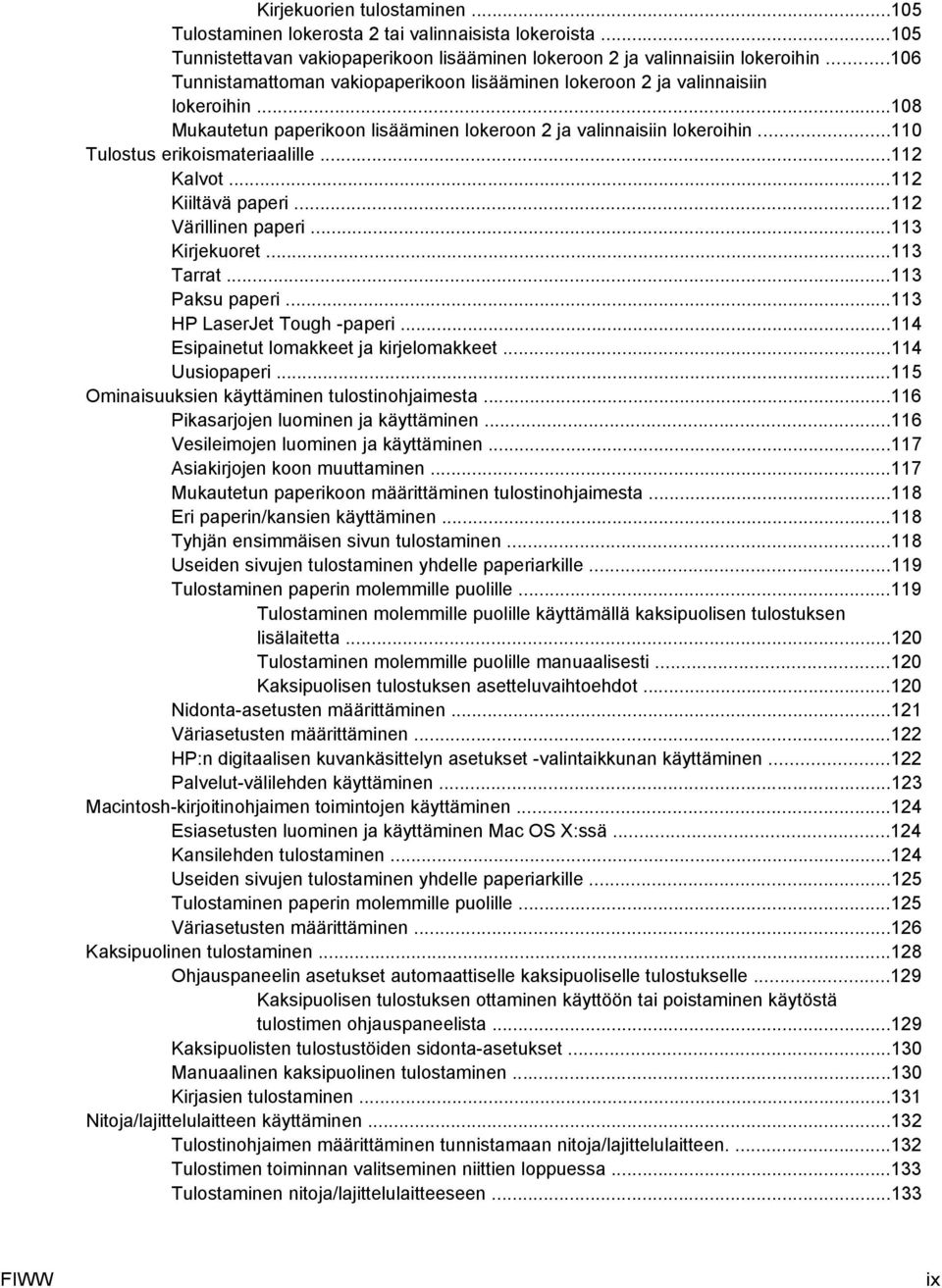 ..112 Kalvot...112 Kiiltävä paperi...112 Värillinen paperi...113 Kirjekuoret...113 Tarrat...113 Paksu paperi...113 HP LaserJet Tough -paperi...114 Esipainetut lomakkeet ja kirjelomakkeet.