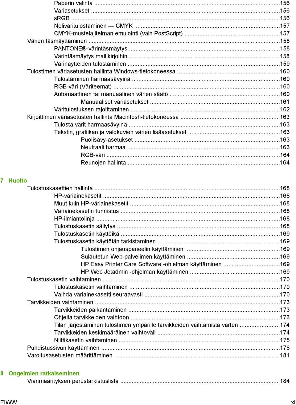 ..160 Automaattinen tai manuaalinen värien säätö...160 Manuaaliset väriasetukset...161 Väritulostuksen rajoittaminen...162 Kirjoittimen väriasetusten hallinta Macintosh-tietokoneessa.