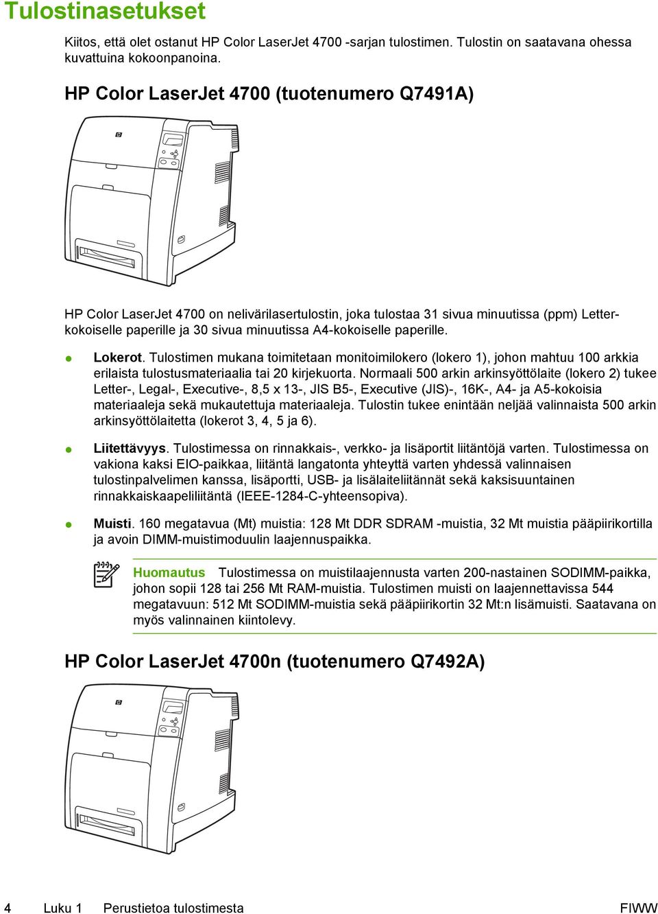 paperille. Lokerot. Tulostimen mukana toimitetaan monitoimilokero (lokero 1), johon mahtuu 100 arkkia erilaista tulostusmateriaalia tai 20 kirjekuorta.