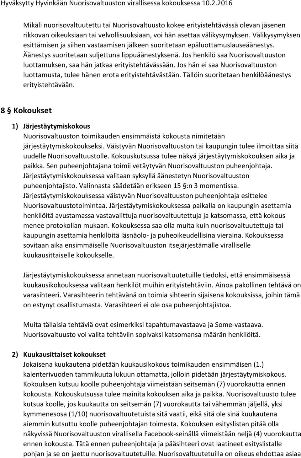 Jos henkilö saa Nuorisovaltuuston luottamuksen, saa hän jatkaa erityistehtävässään. Jos hän ei saa Nuorisovaltuuston luottamusta, tulee hänen erota erityistehtävästään.