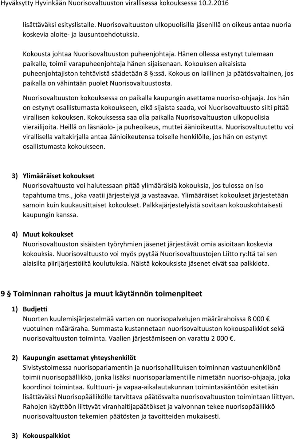 Kokous on laillinen ja päätösvaltainen, jos paikalla on vähintään puolet Nuorisovaltuustosta. Nuorisovaltuuston kokouksessa on paikalla kaupungin asettama nuoriso-ohjaaja.