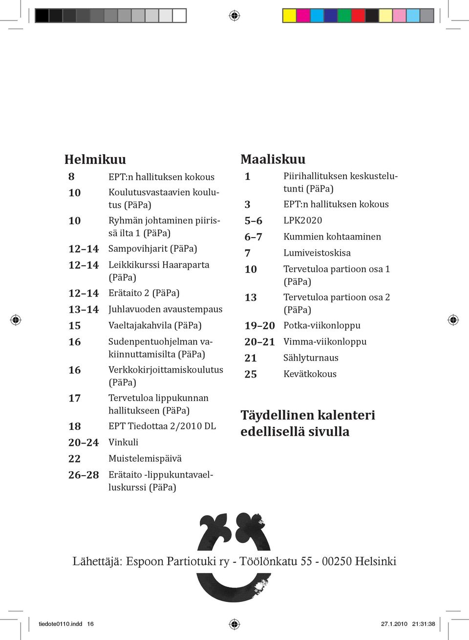 28 Eräi -lippukuvelluskurssi (PäP) Mliskuu 1 Piirihlliukse keskuseluui (PäP) 3 EPT: hlliukse kkus 5 6 LPK2020 6 7 Kummie khmie 7 Lumiveisskis 10 Terveul pri s 1 (PäP) 13 Terveul pri s