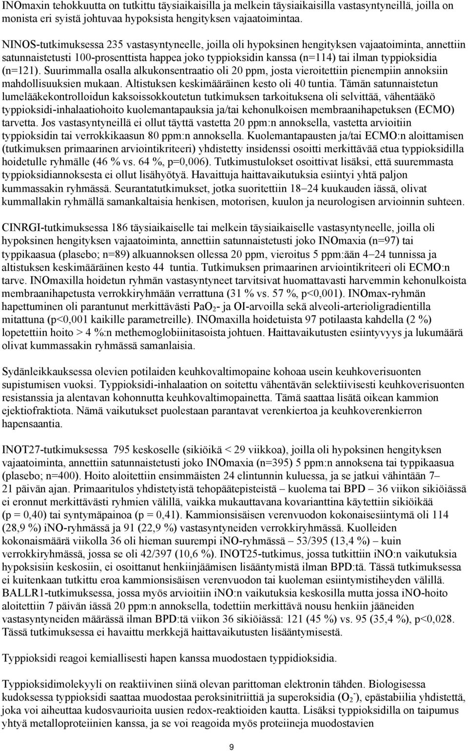 (n=121). Suurimmalla osalla alkukonsentraatio oli 20 ppm, josta vieroitettiin pienempiin annoksiin mahdollisuuksien mukaan. Altistuksen keskimääräinen kesto oli 40 tuntia.