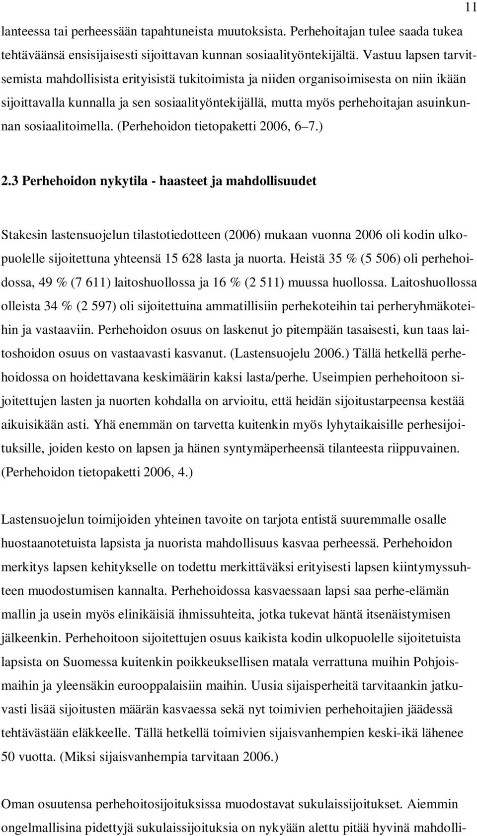 sosiaalitoimella. (Perhehoidon tietopaketti 2006, 6 7.) 2.