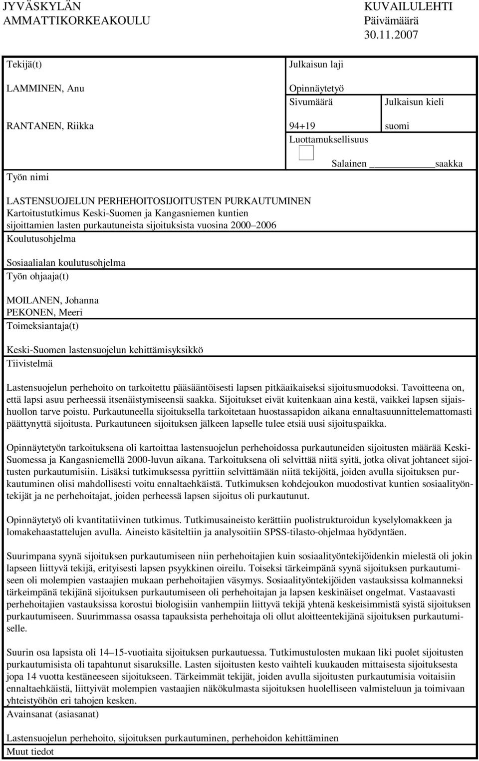 PURKAUTUMINEN Kartoitustutkimus Keski-Suomen ja Kangasniemen kuntien sijoittamien lasten purkautuneista sijoituksista vuosina 2000 2006 Koulutusohjelma Sosiaalialan koulutusohjelma Työn ohjaaja(t)