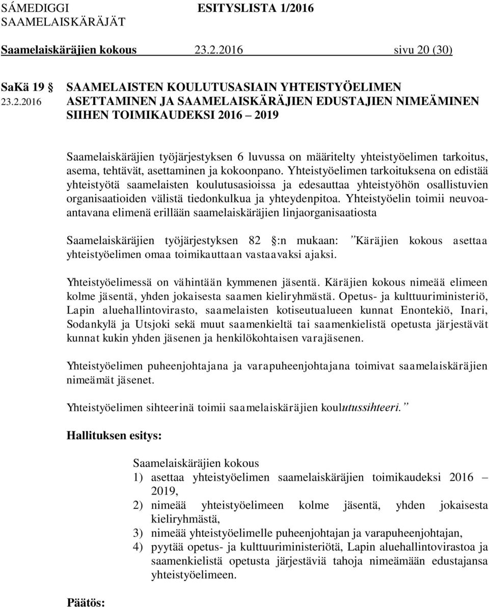 työjärjestyksen 6 luvussa on määritelty yhteistyöelimen tarkoitus, asema, tehtävät, asettaminen ja kokoonpano.