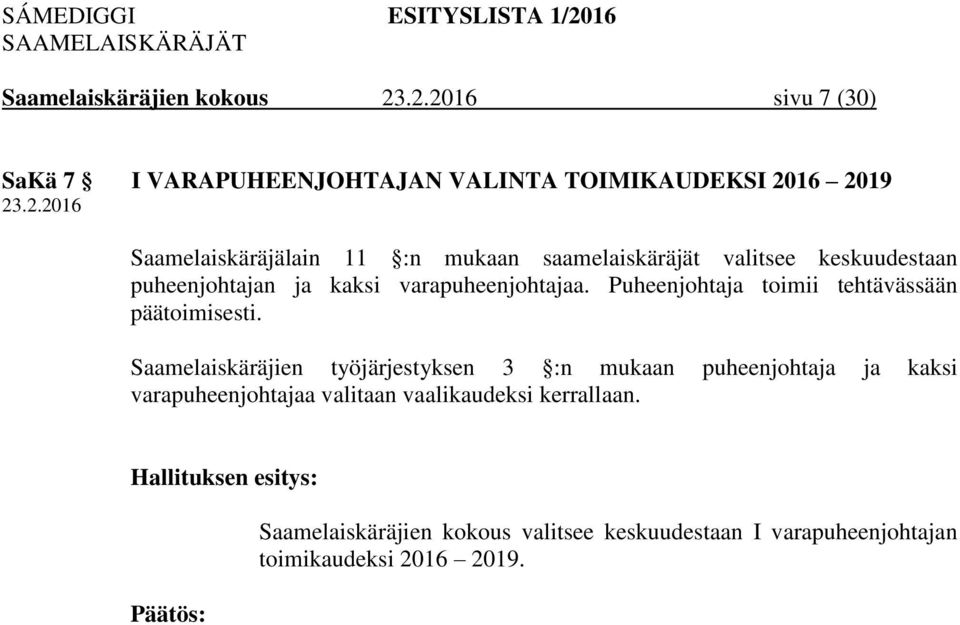 Puheenjohtaja toimii tehtävässään päätoimisesti.