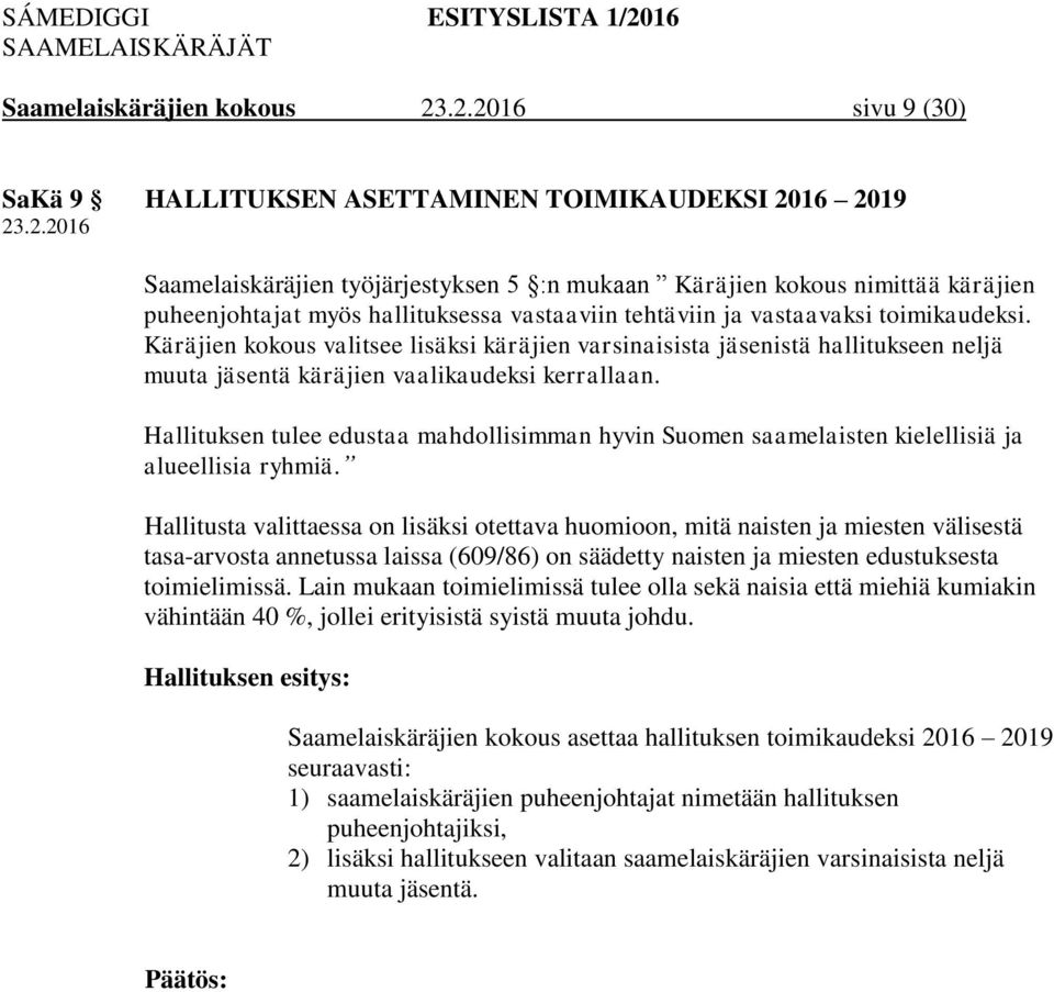 Hallituksen tulee edustaa mahdollisimman hyvin Suomen saamelaisten kielellisiä ja alueellisia ryhmiä.