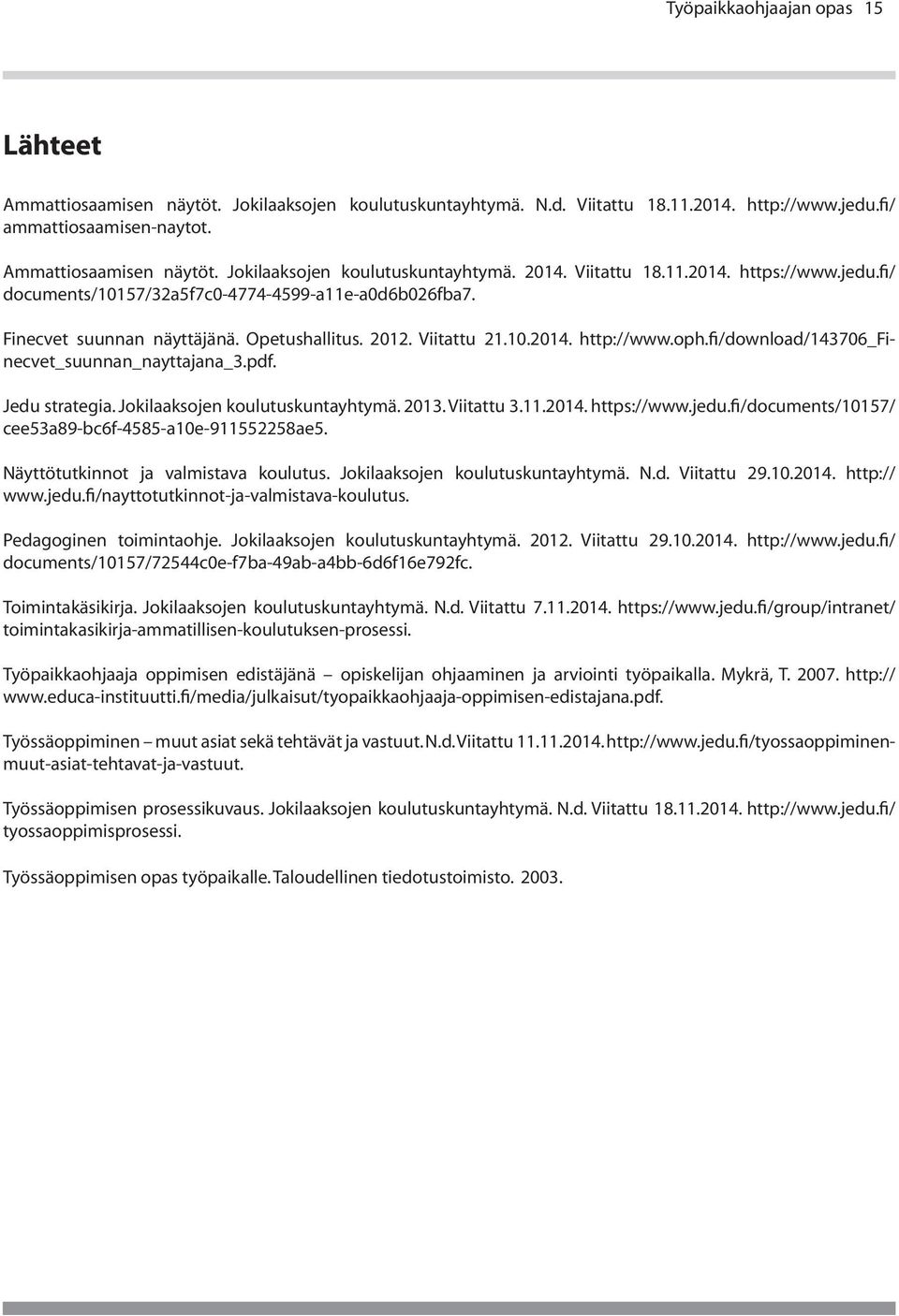 fi/download/143706_finecvet_suunnan_nayttajana_3.pdf. Jedu strategia. Jokilaaksojen koulutuskuntayhtymä. 2013. Viitattu 3.11.2014. https://www.jedu.