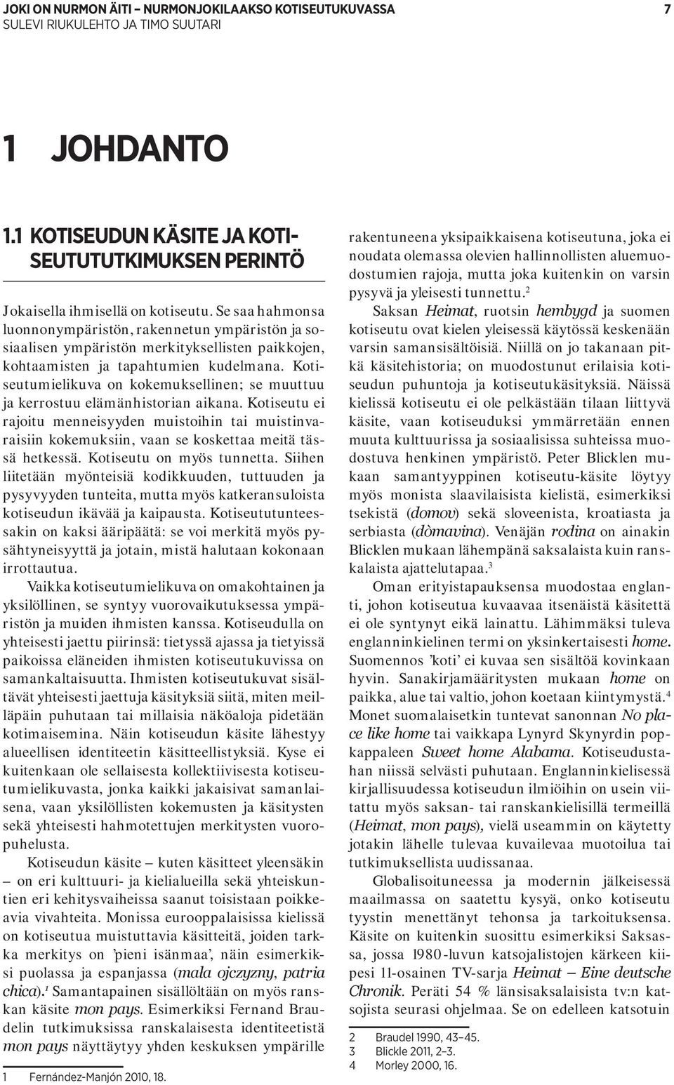 Kotiseutumielikuva on kokemuksellinen; se muuttuu ja kerrostuu elämänhistorian aikana.