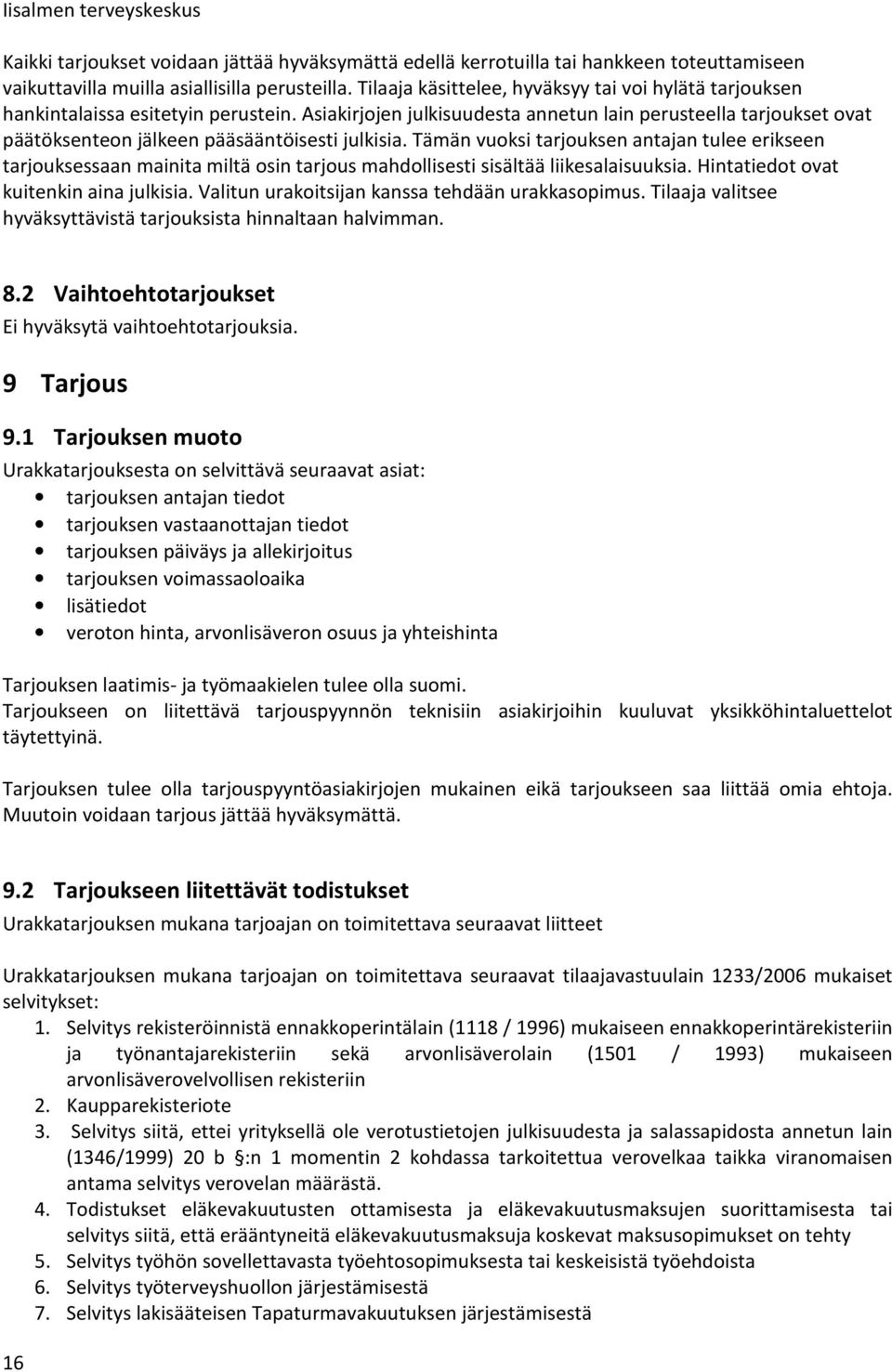 Asiakirjojen julkisuudesta annetun lain perusteella tarjoukset ovat päätöksenteon jälkeen pääsääntöisesti julkisia.