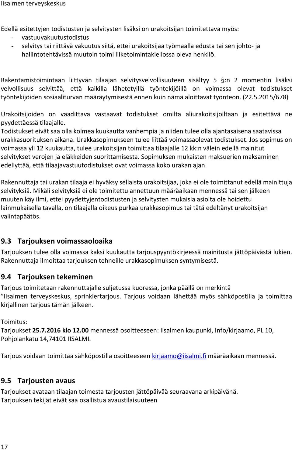 Rakentamistoimintaan liittyvän tilaajan selvitysvelvollisuuteen sisältyy 5 :n 2 momentin lisäksi velvollisuus selvittää, että kaikilla lähetetyillä työntekijöillä on voimassa olevat todistukset