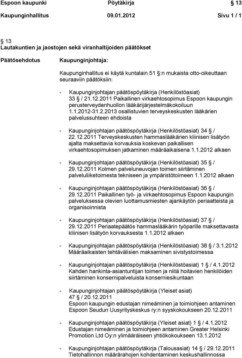 ajalta maksettavia korvauksia koskevan paikallisen virkaehtosopimuksen jatkaminen määräaikaisena 1.1.2012 