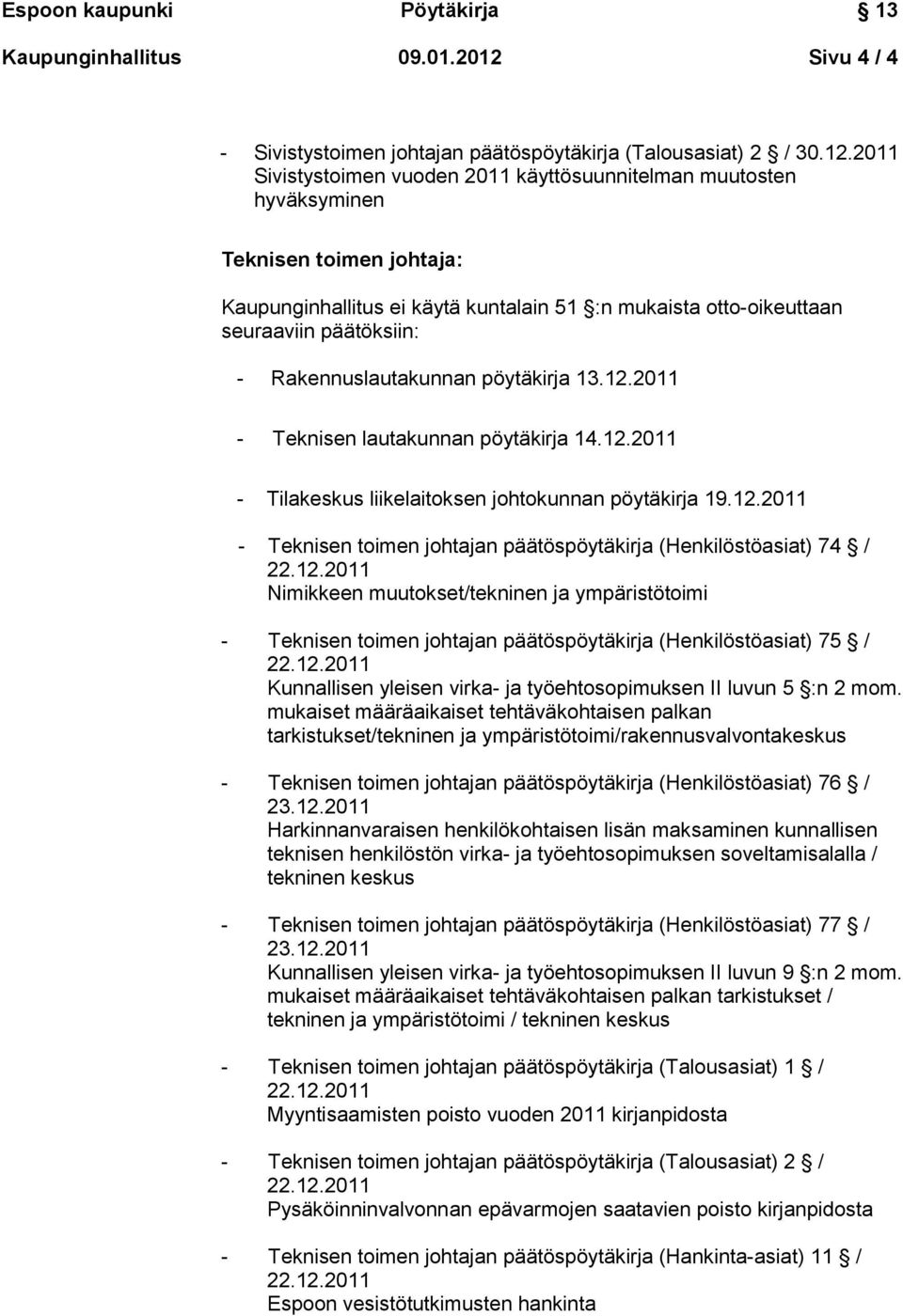 muutokset/tekninen ja ympäristötoimi - Teknisen toimen johtajan päätöspöytäkirja (Henkilöstöasiat) 75 / Kunnallisen yleisen virka- ja työehtosopimuksen II luvun 5 :n 2 mom.