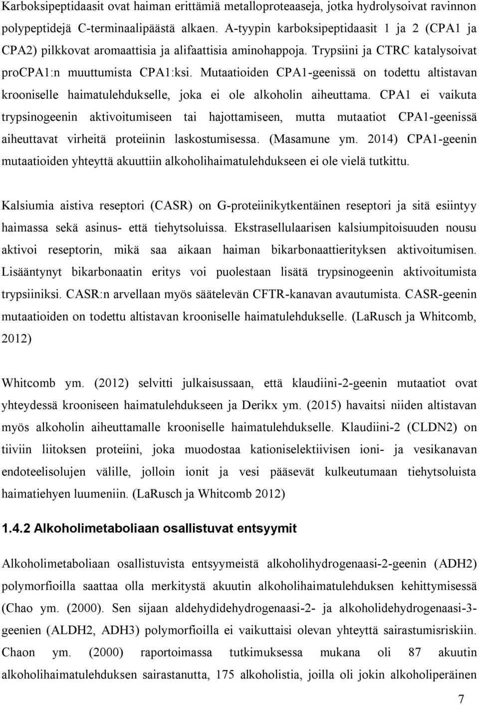 Mutaatioiden CPA1-geenissä on todettu altistavan krooniselle haimatulehdukselle, joka ei ole alkoholin aiheuttama.