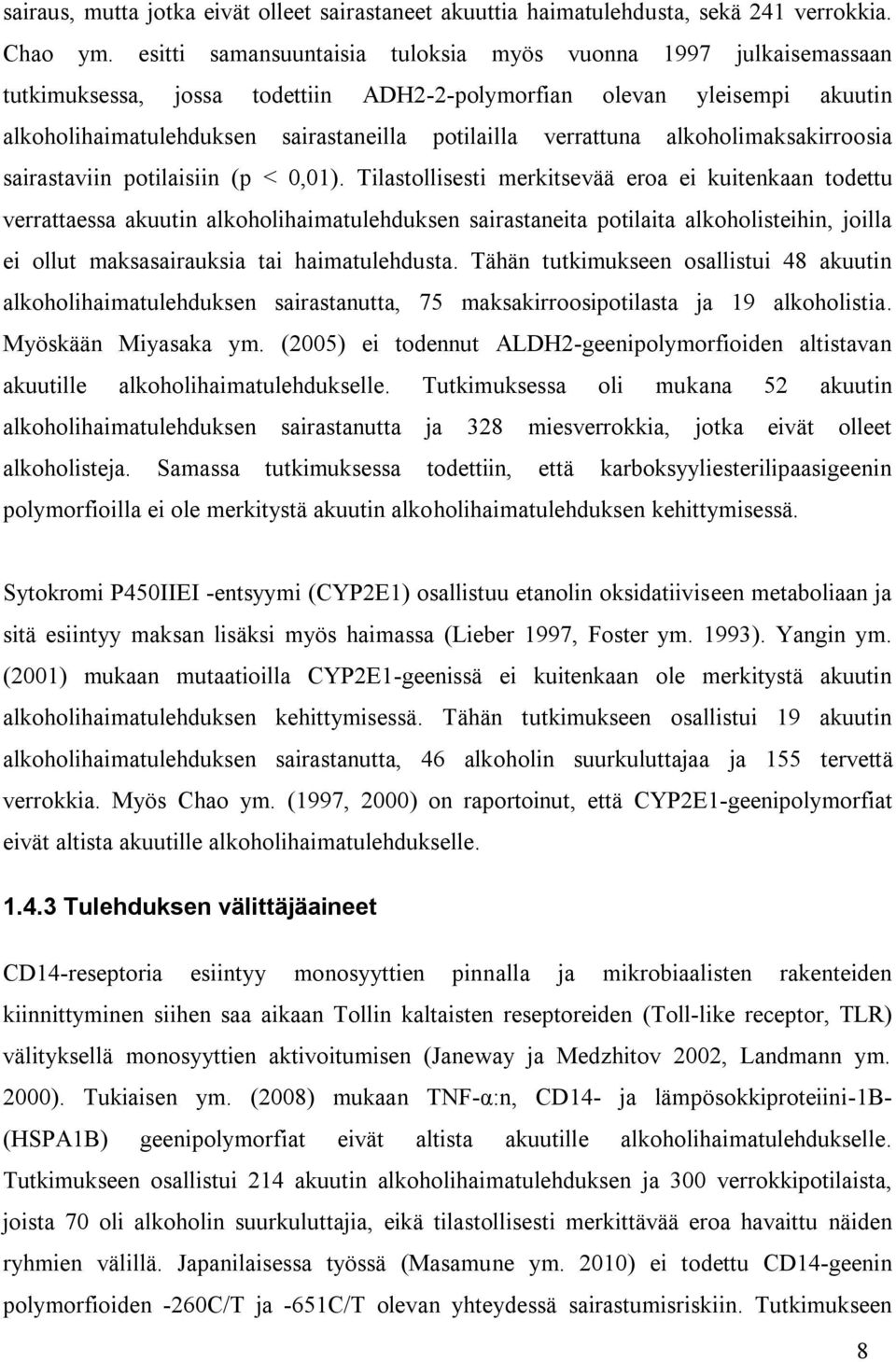 verrattuna alkoholimaksakirroosia sairastaviin potilaisiin (p < 0,01).