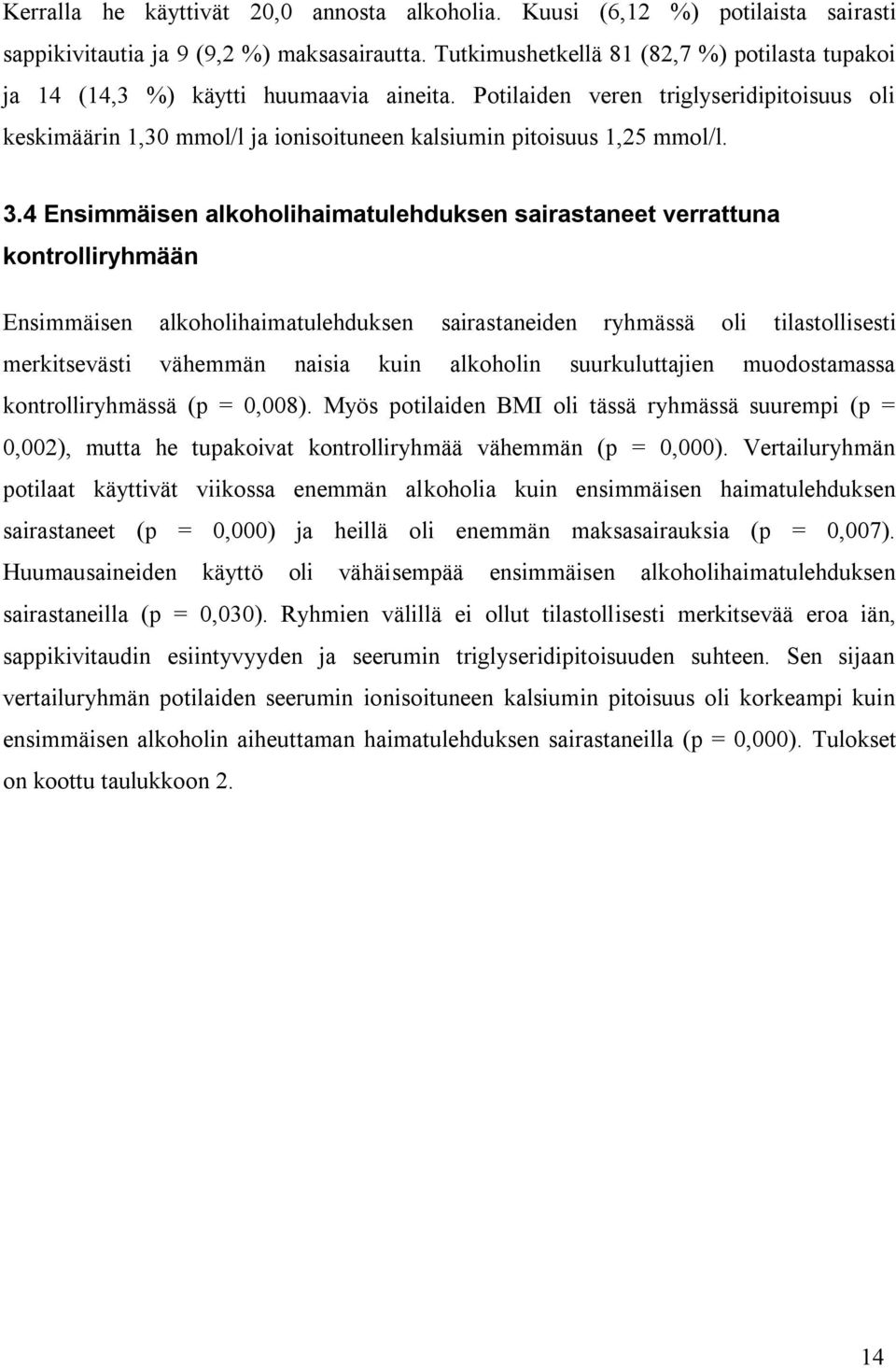 Potilaiden veren triglyseridipitoisuus oli keskimäärin 1,30 mmol/l ja ionisoituneen kalsiumin pitoisuus 1,25 mmol/l. 3.