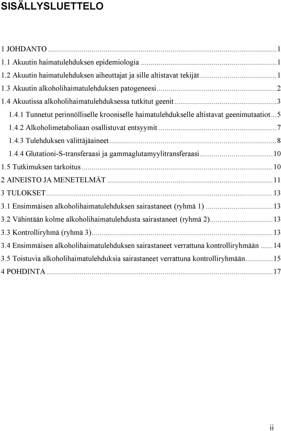 .. 7 1.4.3 Tulehduksen välittäjäaineet... 8 1.4.4 Glutationi-S-transferaasi ja gammaglutamyylitransferaasi... 10 1.5 Tutkimuksen tarkoitus... 10 2 AINEISTO JA MENETELMÄT... 11 3 TULOKSET... 13 3.