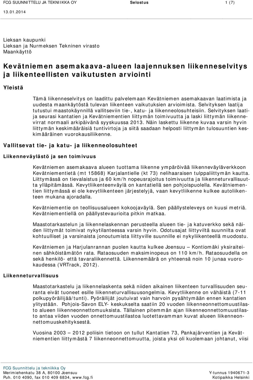 Selvityksen laatija tutustui maastokäynnillä vallitseviin tie-, katu- ja liikenneolosuhteisiin.