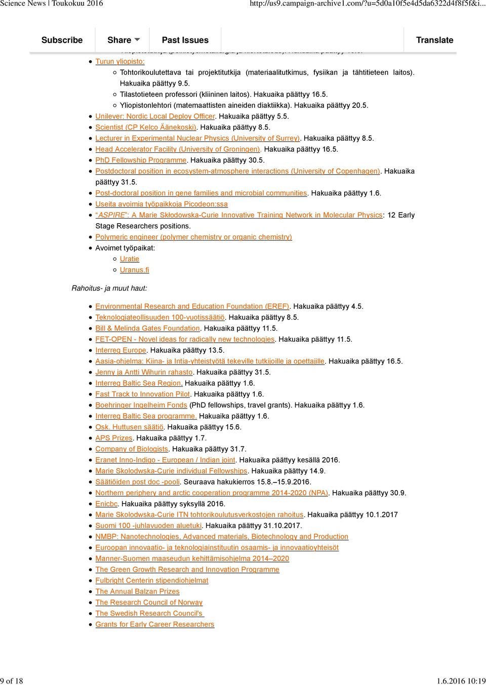 5. Yliopistonlehtori (matemaattisten aineiden diaktiikka). Hakuaika päättyy 20.5. Unilever: Nordic Local Deploy Officer. Hakuaika päättyy 5.5. Scientist (CP Kelco Äänekoski). Hakuaika päättyy 8.5. Lecturer in Experimental Nuclear Physics (University of Surrey).