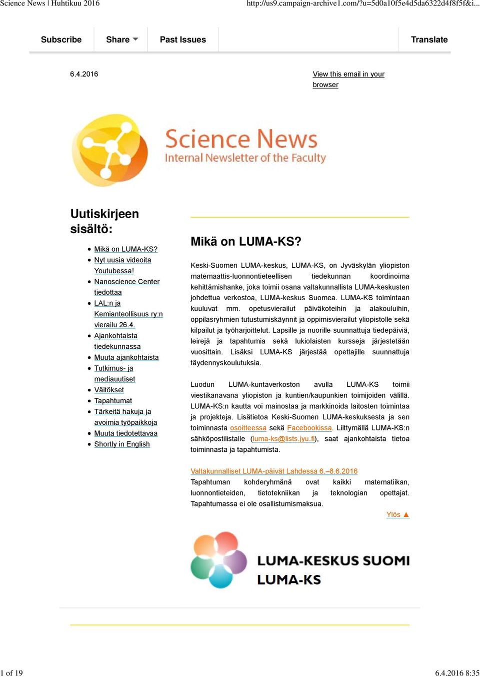 Ajankohtaista tiedekunnassa Muuta ajankohtaista Tutkimus- ja mediauutiset Väitökset Tapahtumat Tärkeitä hakuja ja avoimia työpaikkoja Muuta tiedotettavaa Shortly in English Mikä on LUMA-KS?