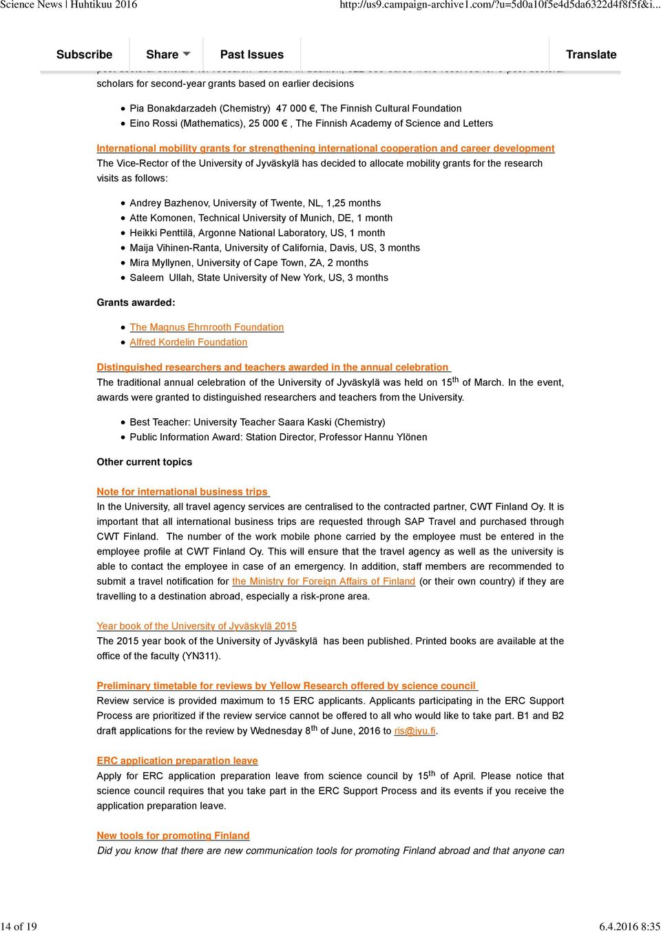 Rossi (Mathematics), 25 000, The Finnish Academy of Science and Letters International mobility grants for strengthening international cooperation and career development The Vice-Rector of the