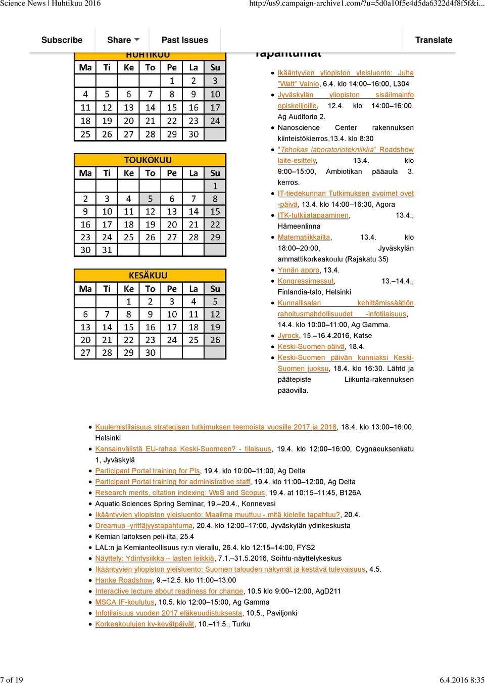 IT-tiedekunnan Tutkimuksen avoimet ovet -päivä, 13.4. klo 14:00 16:30, Agora ITK-tutkijatapaaminen, 13.4., Hämeenlinna Matematiikkailta, 13.4. klo 18:00 20:00, Jyväskylän ammattikorkeakoulu (Rajakatu 35) Ynnän appro, 13.