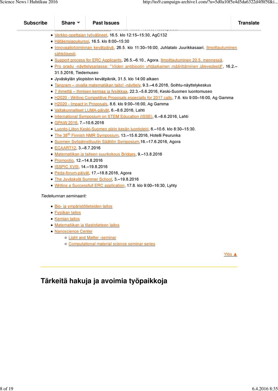 Pro gradu -näyttelysarjassa: "Viiden antibiootin yhtäaikainen määrittäminen jätevedestä", 16.2. 31.5.2016, Tiedemuseo Jyväskylän yliopiston kevätpiknik, 31.5. klo 14:00 alkaen Tangram oivalla matematiikan taito!