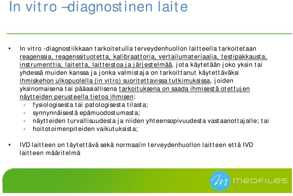 suoritettavissa tutkimuksissa, joiden yksinomaisena tai pääasiallisena tarkoituksena on saada ihmisestä otettujen näytteiden perusteella tietoa ihmisen: - fysiologisesta tai patologisesta tilasta; -